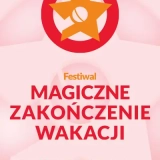 FESTIWAL MAGICZNE ZAKOŃCZENIE WAKACJI