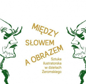Między słowem a obrazem. Sztuka ilustratorska w dziełach Żeromskiego