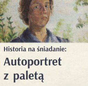 Historia na śniadanie: Autoportret z paletą - warsztaty w ramach wystawy "Podarunki. Depozyty. Odkrycia"
