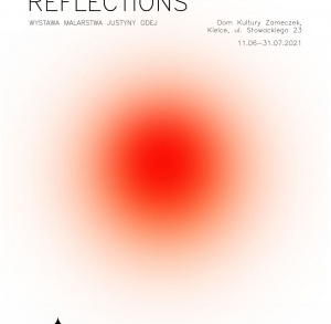 "REFLEKSJE / REFLECTIONS" Wystawa malarstwa Justyny Odej