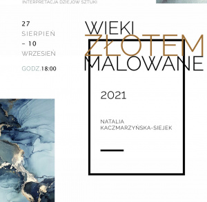 Wystawa "Wieki Złotem Malowane"  Natalii Kaczmarzyńskiej-Siejek