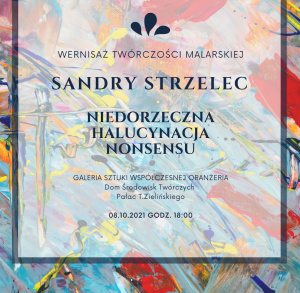 Wernisaż wystawy Sandry Strzelec „Niedorzeczna halucynacja nonsensu”