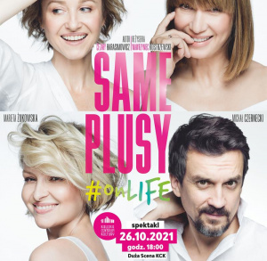 Spektakl na Dużej Scenie KCK - SAME PLUSY #OnLIFE