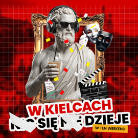 WEEKEND W KIELCACH PEŁEN WYDARZEŃ!